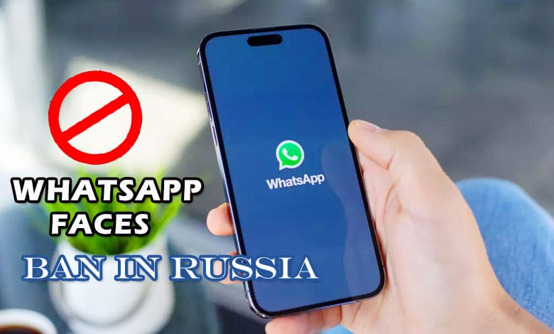 WhatsApp Faces Potential Ban in Russia in 2025 Over Legal Compliance Issues