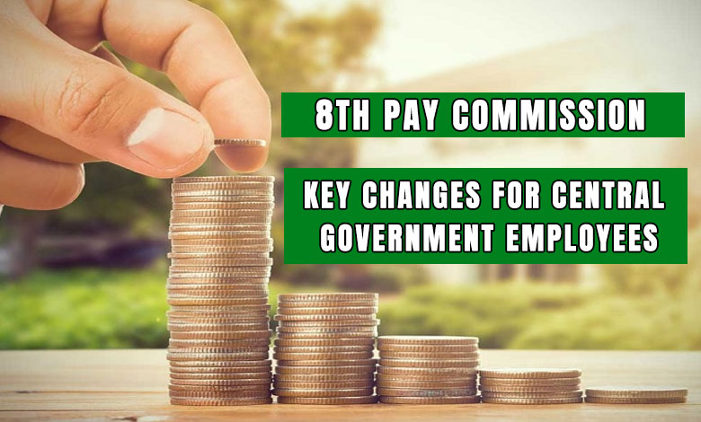 8th PAY COMMISSION 2 8th Pay Commission to Potentially Increase Salaries by 25-30% and Pensions Proportionately