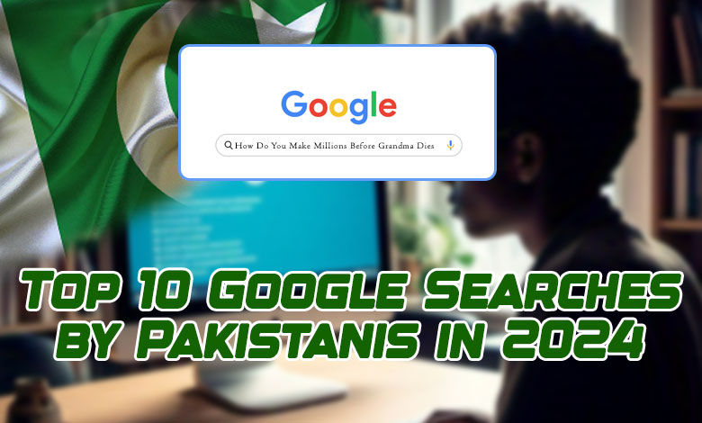 GOOGLE SEARCH BY PAKISTANIS 1 "How Do You Make Millions Before Grandma Dies?" Top 10 Most Hilarious and Curious Google Searches by Pakistanis in 2024