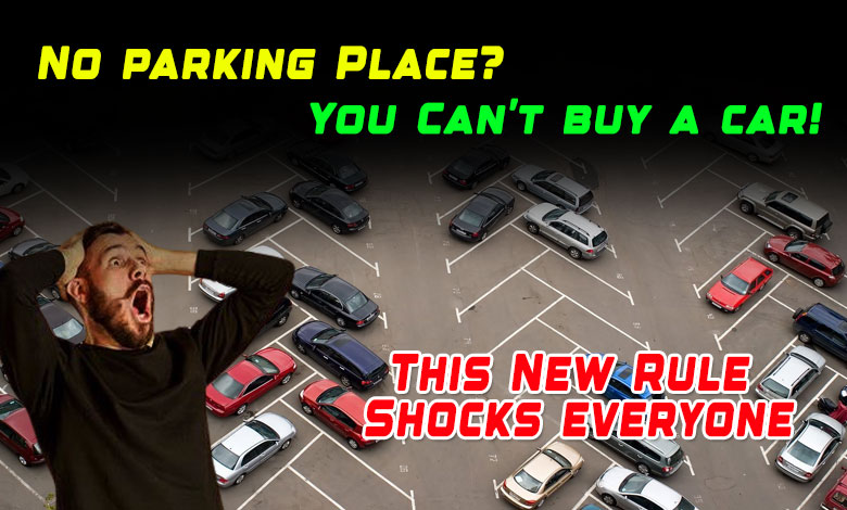 NEW CAR RULE 1 If You Don’t Have Parking Space, You Can’t Buy a Car! Government Shocks Car Buyers with This New Rule