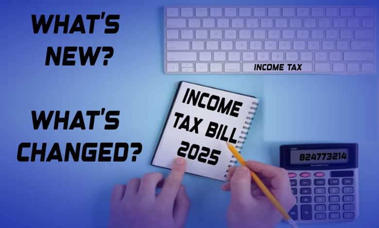 Income Tax Bill 2025: What’s New, What’s Changed – Everything You Need to Know