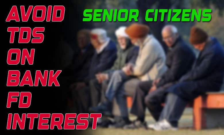 Avoid TDS on Bank FD Interest: Investment Tips for Senior Citizens